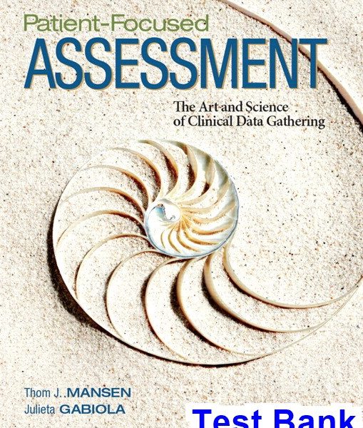 Patient Focused Assessment The Art and Science of Clinical Data Gathering 1st Edition Mansen Test Bank