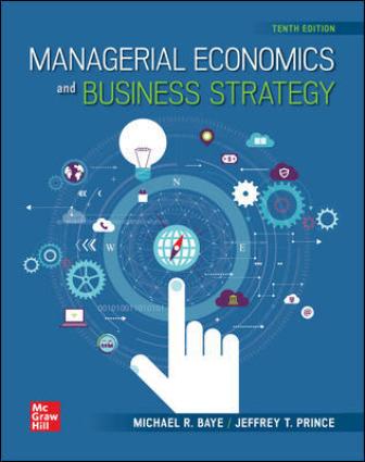 Solution Manual for Managerial Economics & Business Strategy, 10th Edition, Michael Baye Jeff Prince